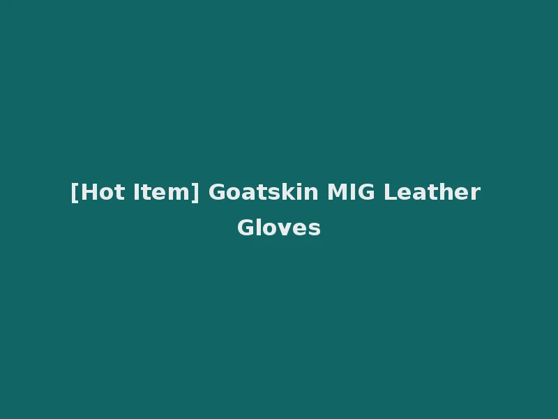 [Hot Item] Goatskin MIG Leather Gloves