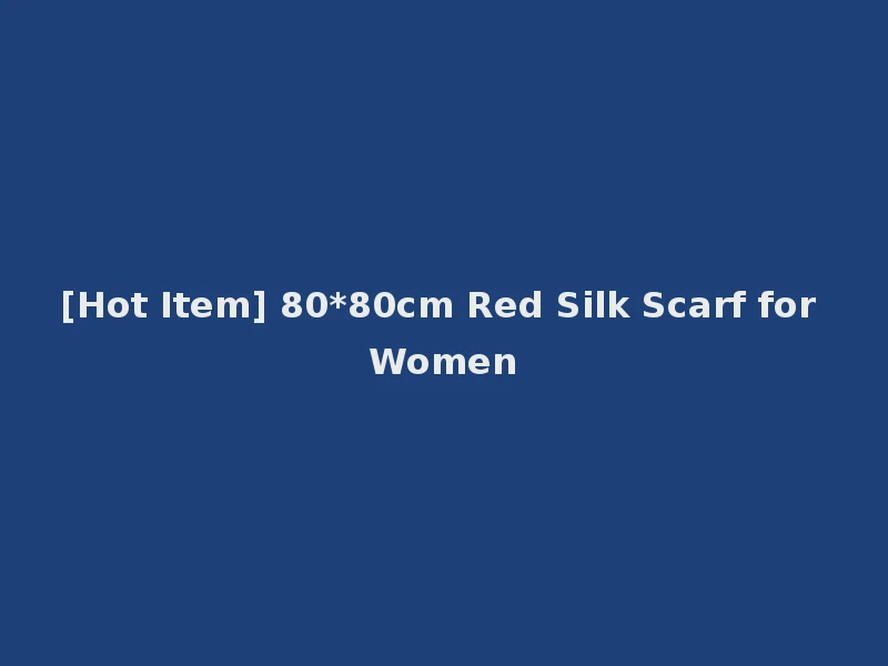 [Hot Item] 80*80cm Red Silk Scarf for Women