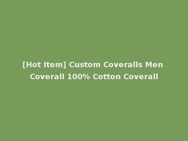 [Hot Item] Custom Coveralls Men Coverall 100% Cotton Coverall