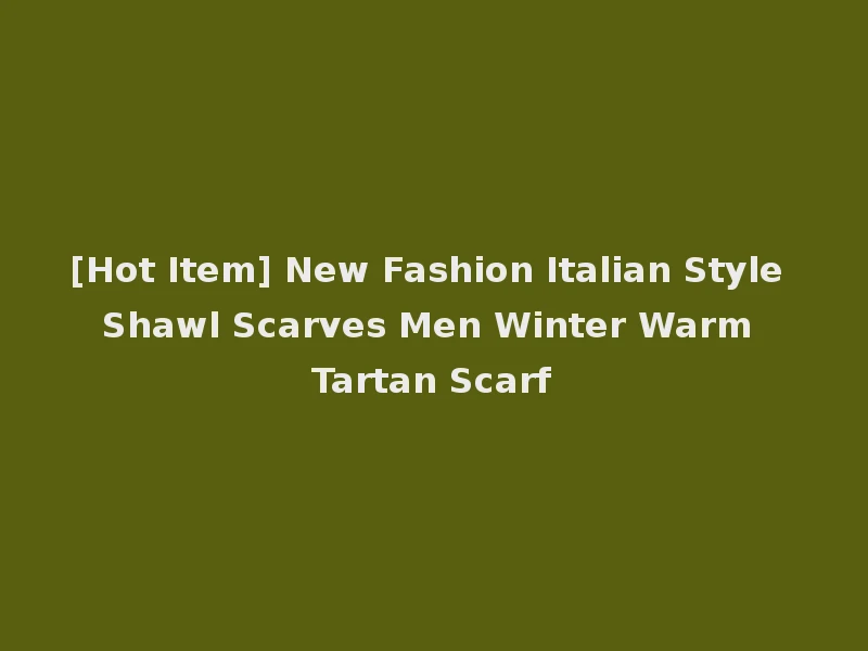 [Hot Item] New Fashion Italian Style Shawl Scarves Men Winter Warm Tartan Scarf