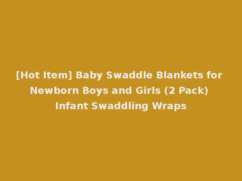 [Hot Item] Baby Swaddle Blankets for Newborn Boys and Girls (2 Pack) Infant Swaddling Wraps
