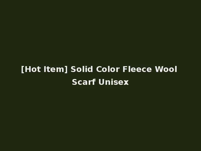 [Hot Item] Solid Color Fleece Wool Scarf Unisex