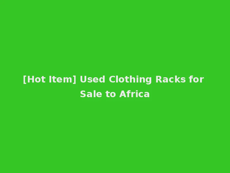 [Hot Item] Used Clothing Racks for Sale to Africa