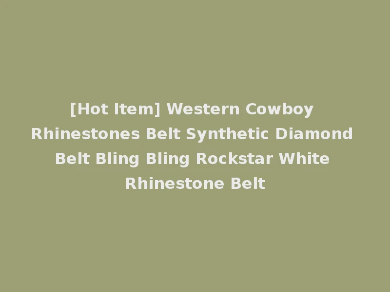 [Hot Item] Western Cowboy Rhinestones Belt Synthetic Diamond Belt Bling Bling Rockstar White Rhinestone Belt