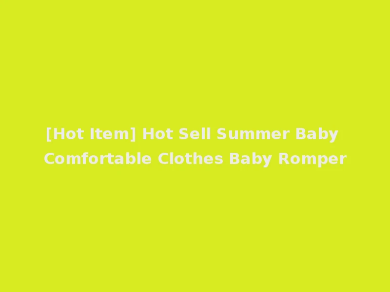 [Hot Item] Hot Sell Summer Baby Comfortable Clothes Baby Romper