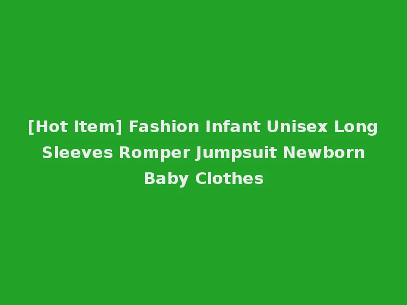 [Hot Item] Fashion Infant Unisex Long Sleeves Romper Jumpsuit Newborn Baby Clothes