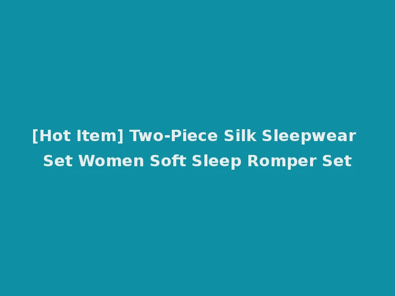 [Hot Item] Two-Piece Silk Sleepwear Set Women Soft Sleep Romper Set