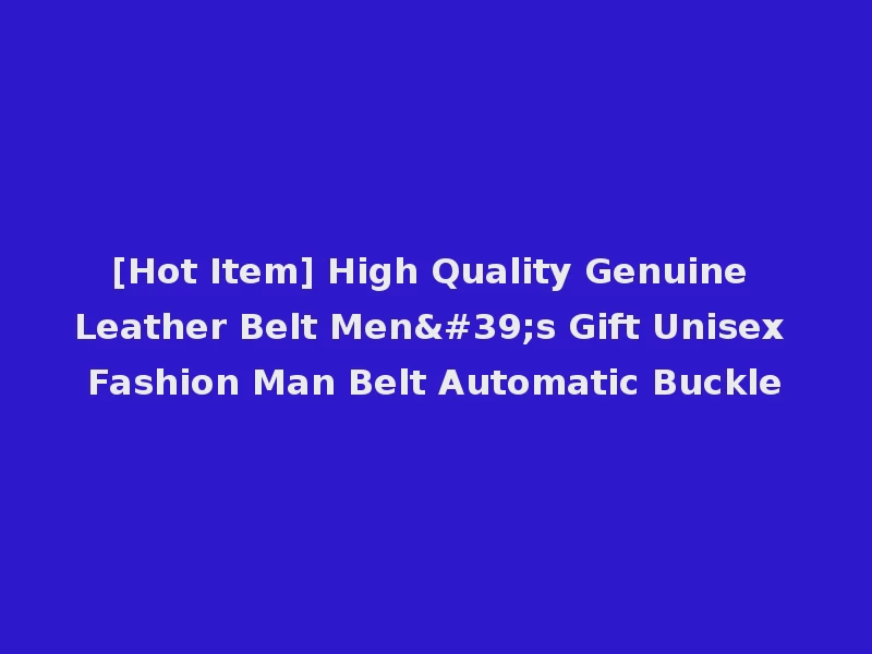 [Hot Item] High Quality Genuine Leather Belt Men's Gift Unisex Fashion Man Belt Automatic Buckle