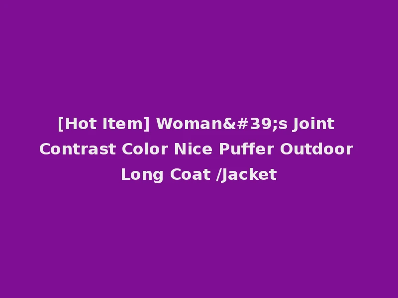[Hot Item] Woman's Joint Contrast Color Nice Puffer Outdoor Long Coat /Jacket
