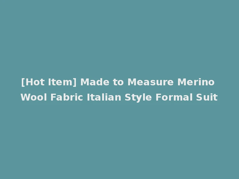[Hot Item] Made to Measure Merino Wool Fabric Italian Style Formal Suit