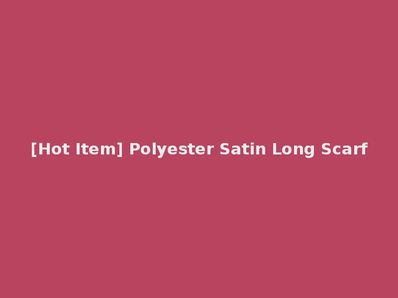 [Hot Item] Polyester Satin Long Scarf