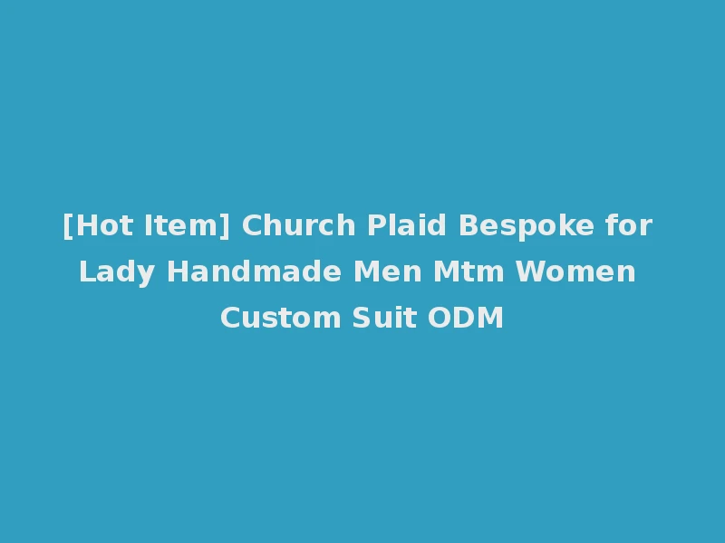 [Hot Item] Church Plaid Bespoke for Lady Handmade Men Mtm Women Custom Suit ODM