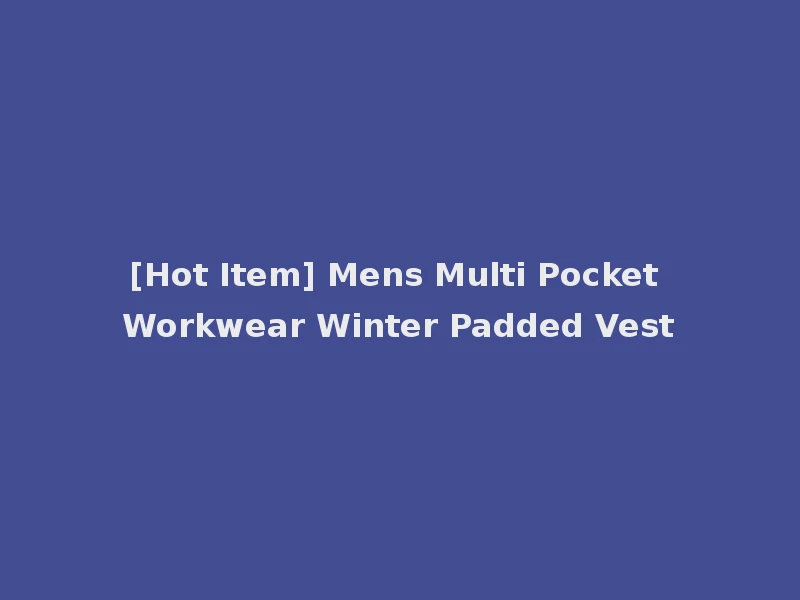 [Hot Item] Mens Multi Pocket Workwear Winter Padded Vest