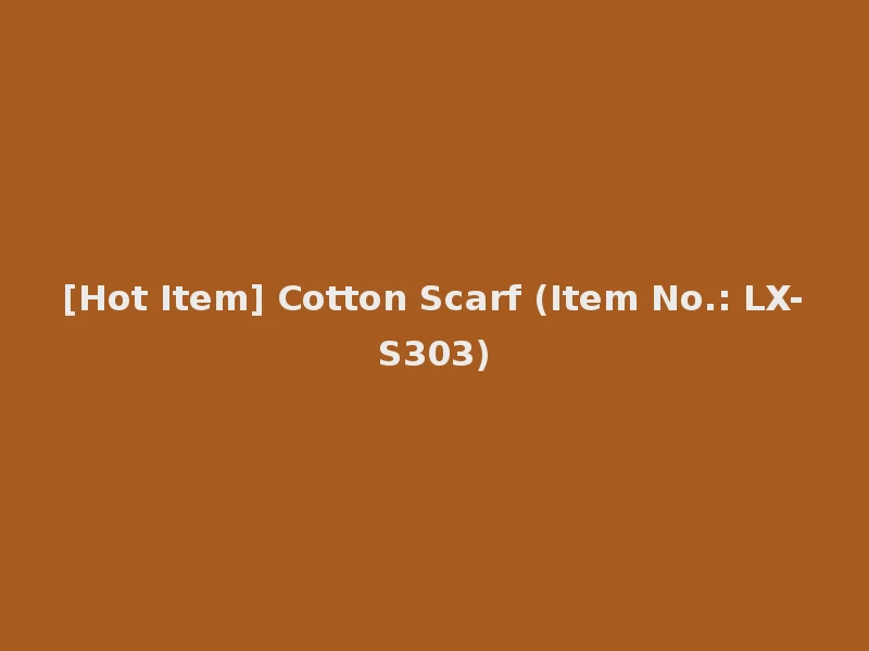 [Hot Item] Cotton Scarf (Item No.: LX-S303)