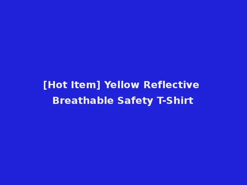 [Hot Item] Yellow Reflective Breathable Safety T-Shirt