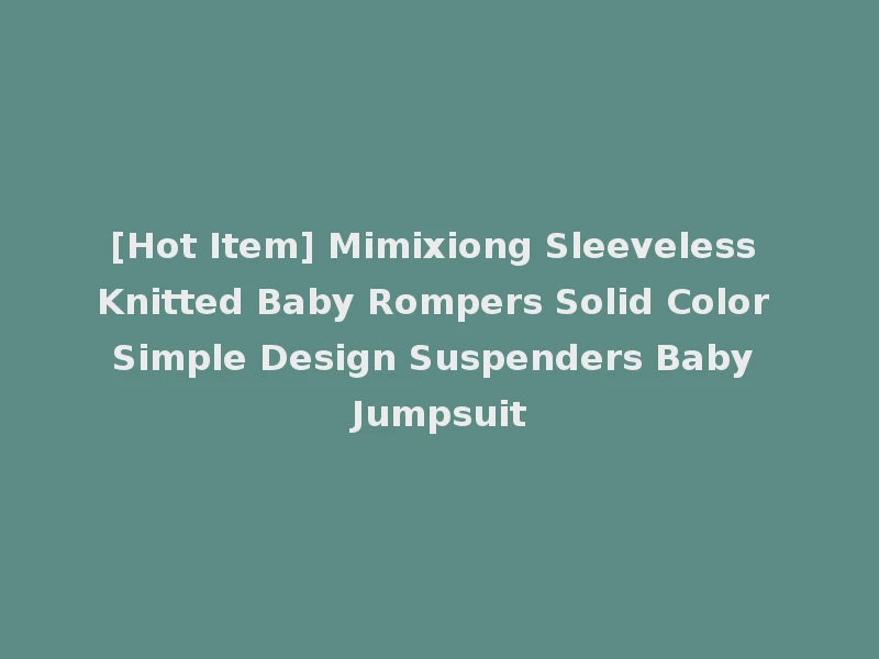 [Hot Item] Mimixiong Sleeveless Knitted Baby Rompers Solid Color Simple Design Suspenders Baby Jumpsuit