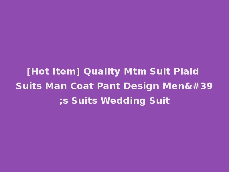 [Hot Item] Quality Mtm Suit Plaid Suits Man Coat Pant Design Men's Suits Wedding Suit