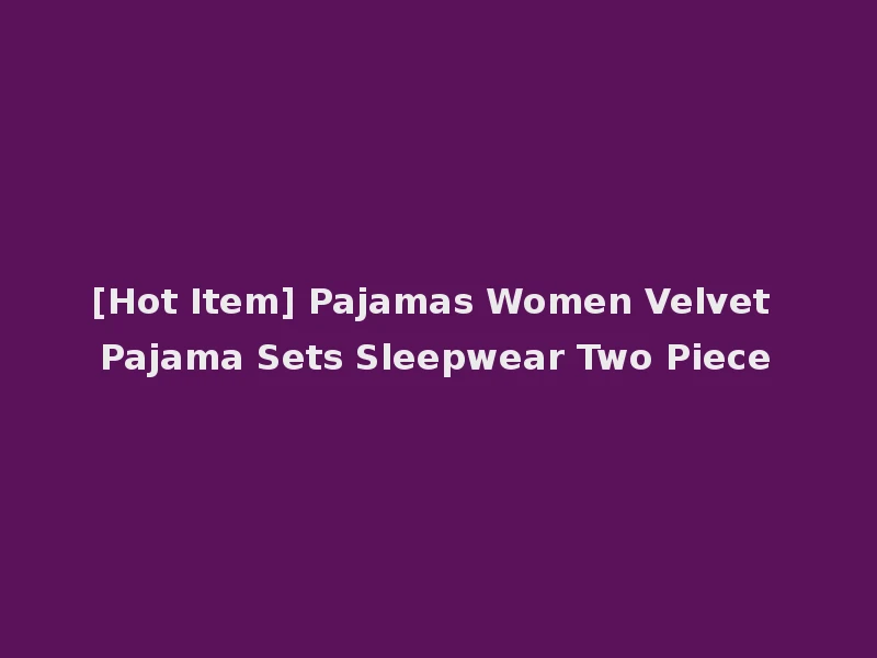 [Hot Item] Pajamas Women Velvet Pajama Sets Sleepwear Two Piece