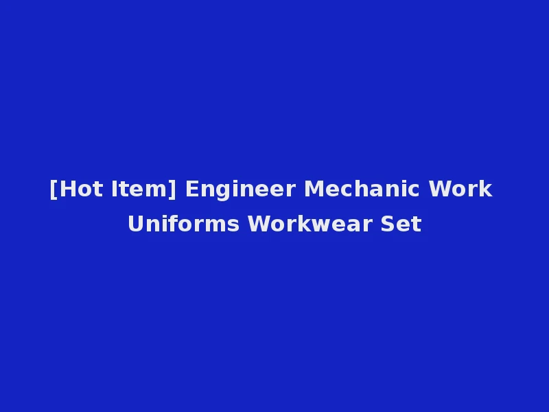 [Hot Item] Engineer Mechanic Work Uniforms Workwear Set