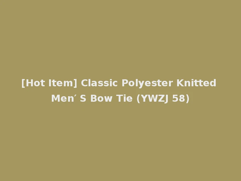 [Hot Item] Classic Polyester Knitted Men′ S Bow Tie (YWZJ 58)