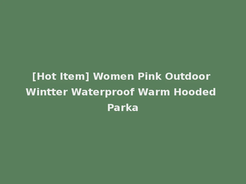 [Hot Item] Women Pink Outdoor Wintter Waterproof Warm Hooded Parka