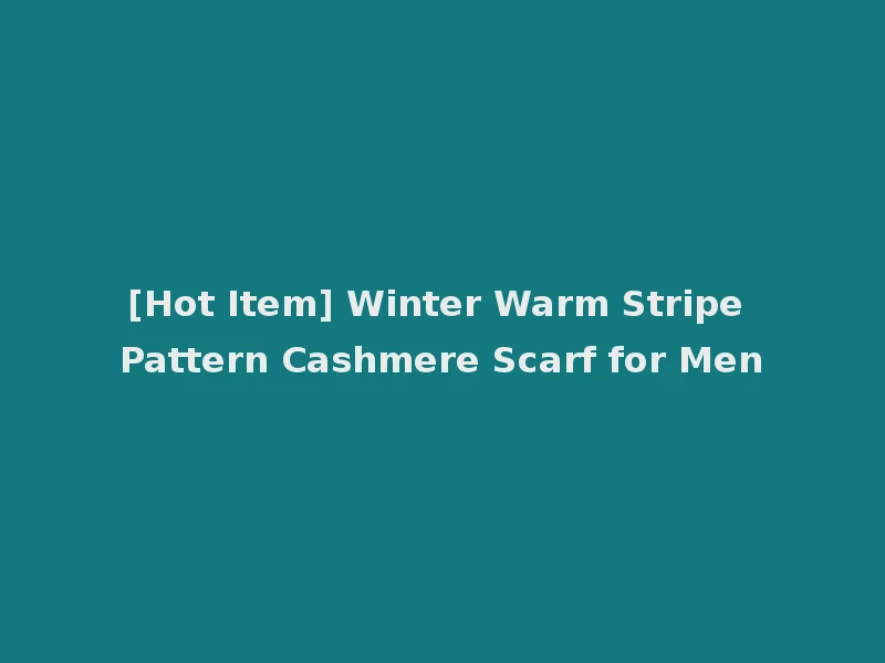 [Hot Item] Winter Warm Stripe Pattern Cashmere Scarf for Men