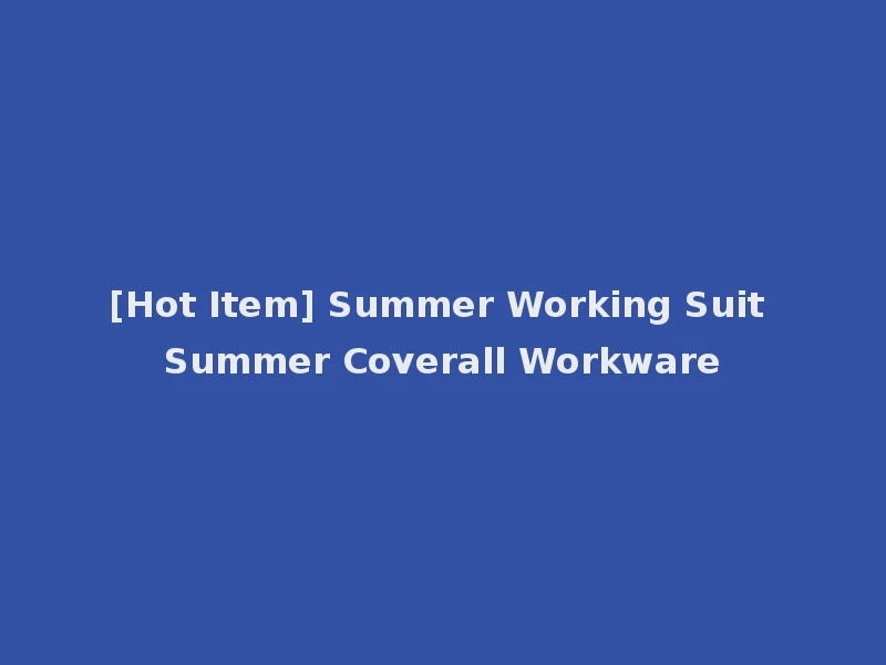 [Hot Item] Summer Working Suit Summer Coverall Workware