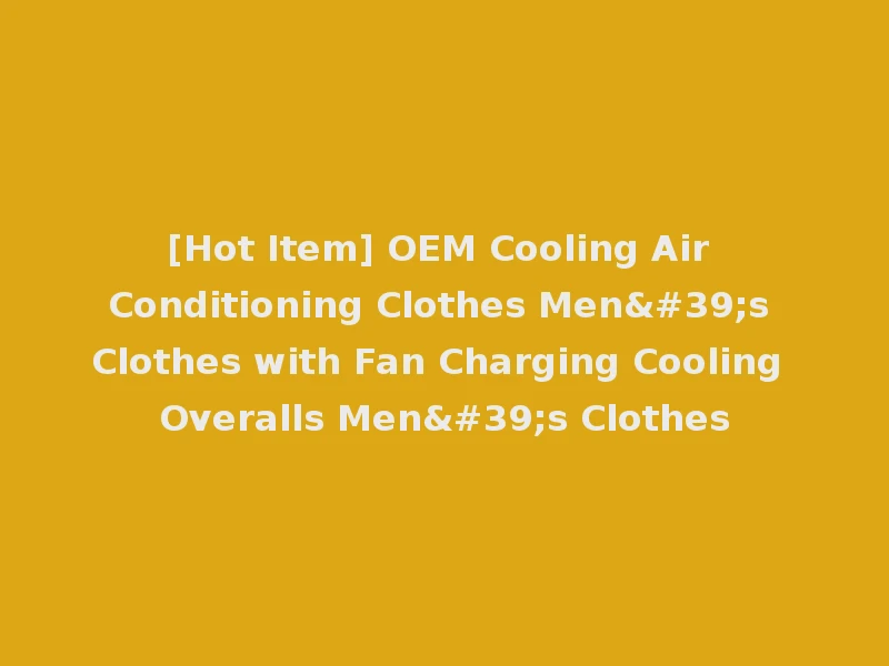 [Hot Item] OEM Cooling Air Conditioning Clothes Men's Clothes with Fan Charging Cooling Overalls Men's Clothes
