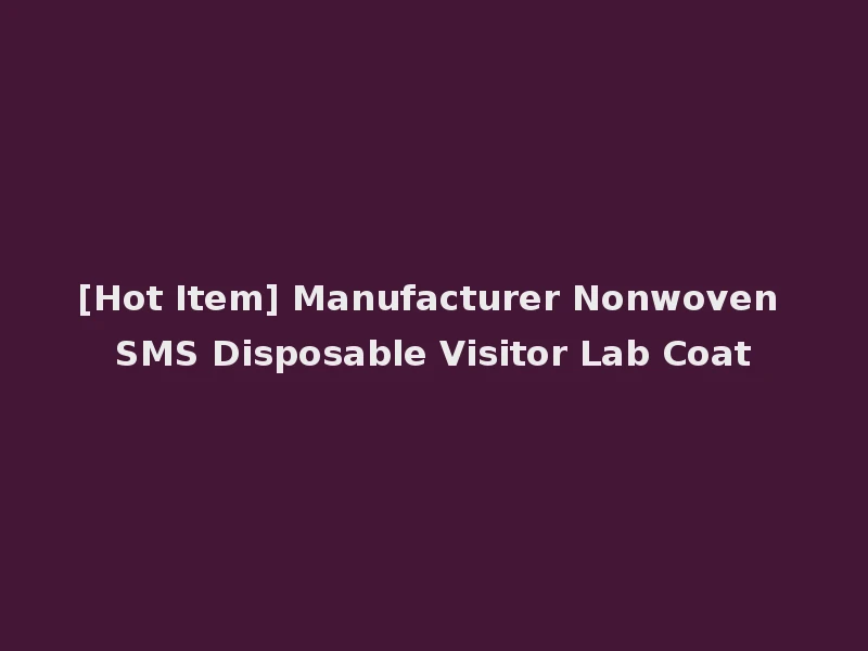 [Hot Item] Manufacturer Nonwoven SMS Disposable Visitor Lab Coat