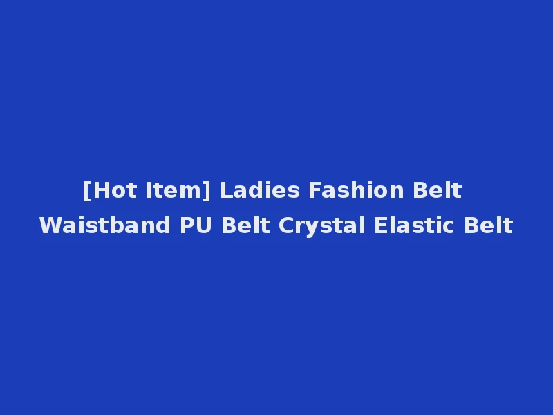 [Hot Item] Ladies Fashion Belt Waistband PU Belt Crystal Elastic Belt