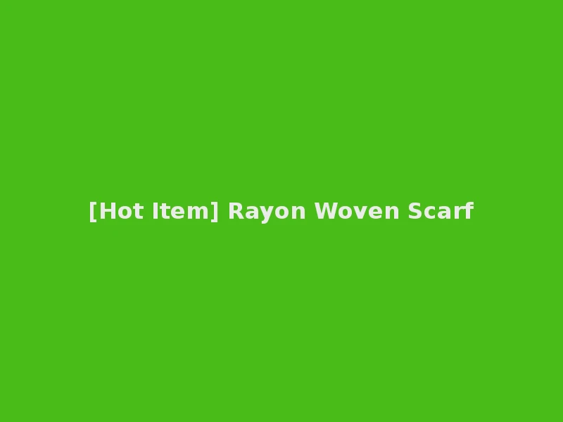 [Hot Item] Rayon Woven Scarf