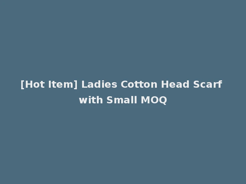 [Hot Item] Ladies Cotton Head Scarf with Small MOQ