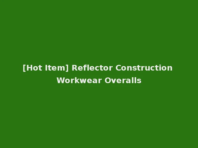 [Hot Item] Reflector Construction Workwear Overalls