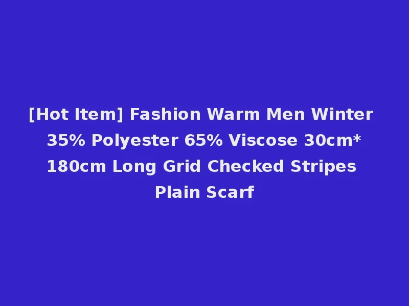 [Hot Item] Fashion Warm Men Winter 35% Polyester 65% Viscose 30cm*180cm Long Grid Checked Stripes Plain Scarf