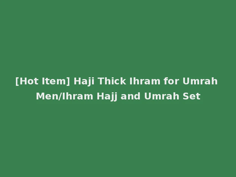 [Hot Item] Haji Thick Ihram for Umrah Men/Ihram Hajj and Umrah Set