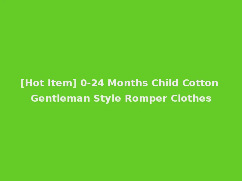 [Hot Item] 0-24 Months Child Cotton Gentleman Style Romper Clothes
