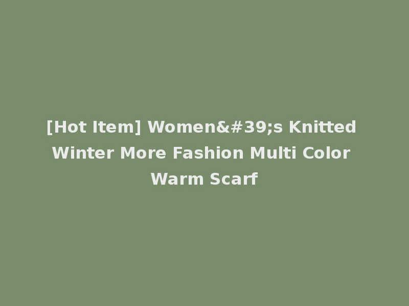 [Hot Item] Women's Knitted Winter More Fashion Multi Color Warm Scarf
