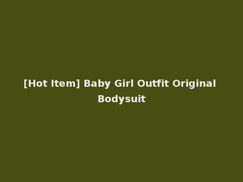 [Hot Item] Baby Girl Outfit Original Bodysuit