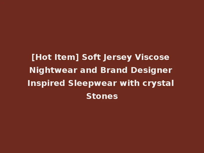 [Hot Item] Soft Jersey Viscose Nightwear and Brand Designer Inspired Sleepwear with crystal Stones