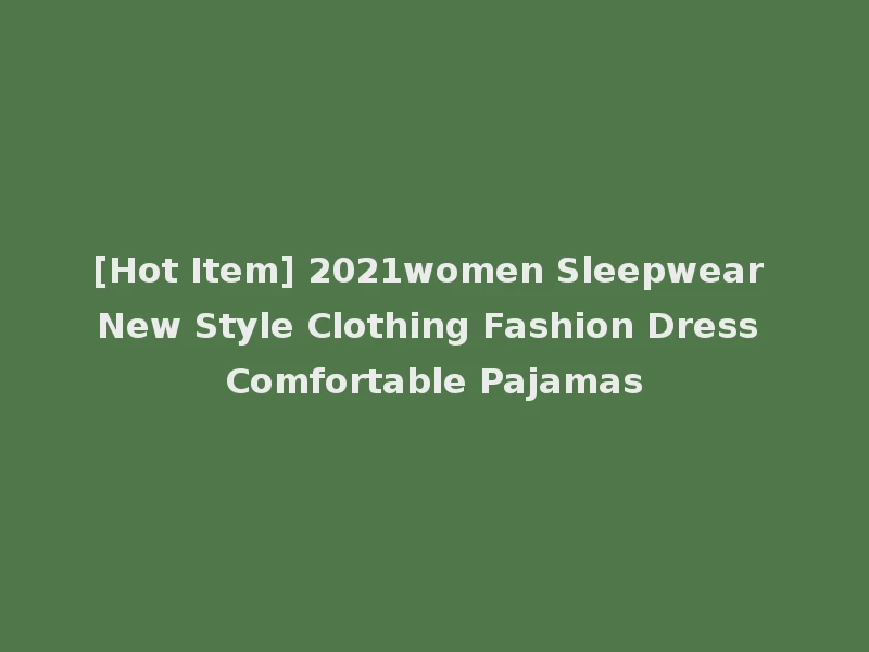 [Hot Item] 2021women Sleepwear New Style Clothing Fashion Dress Comfortable Pajamas