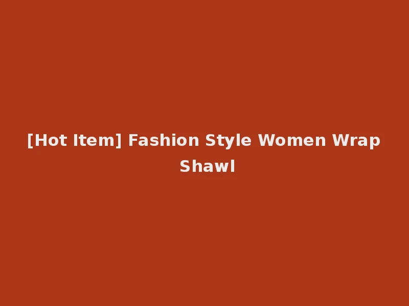 [Hot Item] Fashion Style Women Wrap Shawl