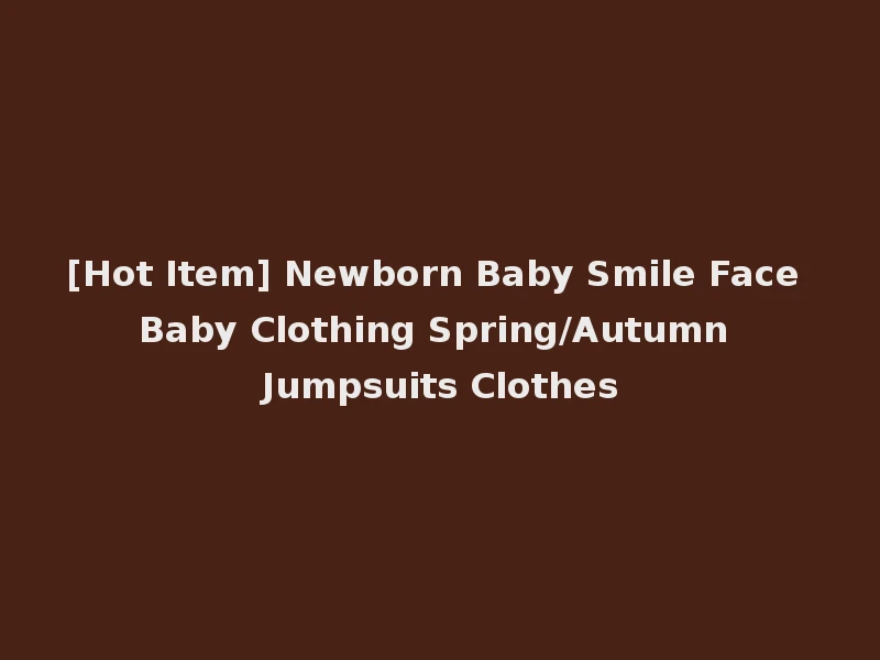 [Hot Item] Newborn Baby Smile Face Baby Clothing Spring/Autumn Jumpsuits Clothes