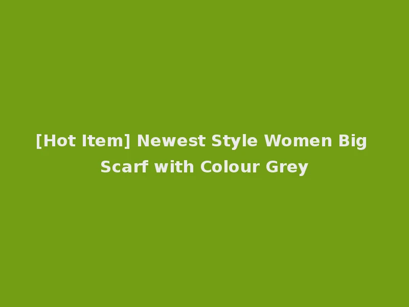 [Hot Item] Newest Style Women Big Scarf with Colour Grey