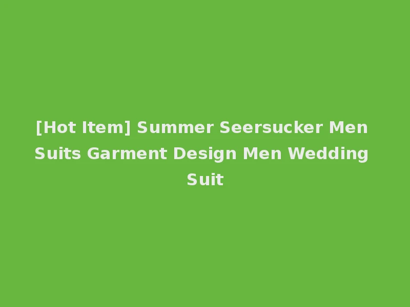 [Hot Item] Summer Seersucker Men Suits Garment Design Men Wedding Suit