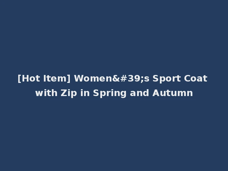 [Hot Item] Women's Sport Coat with Zip in Spring and Autumn