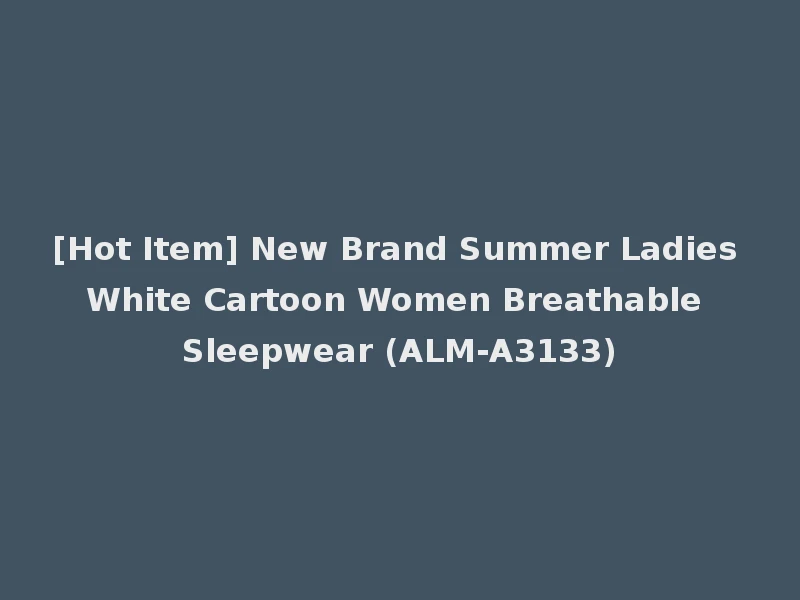 [Hot Item] New Brand Summer Ladies White Cartoon Women Breathable Sleepwear (ALM-A3133)