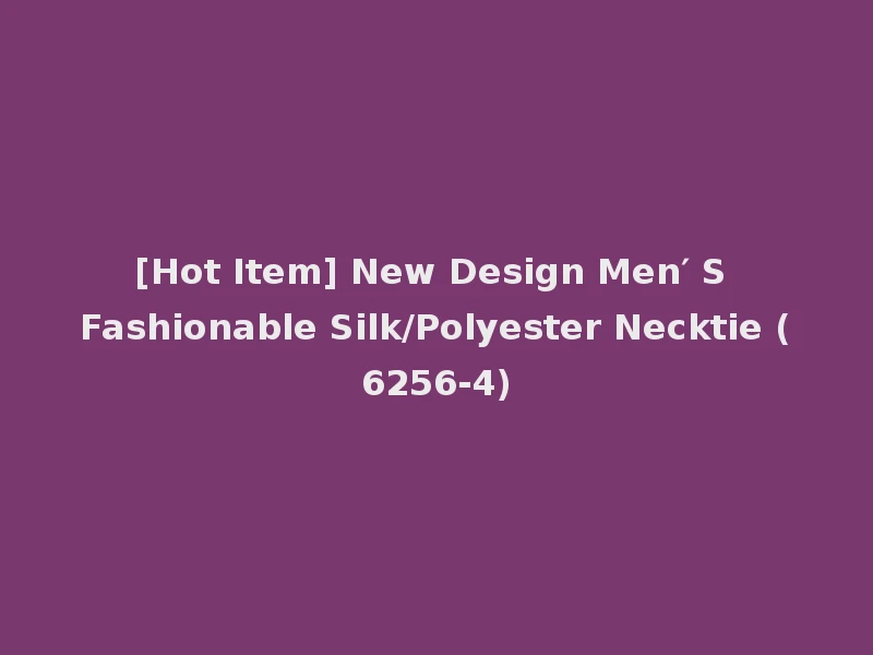 [Hot Item] New Design Men′ S Fashionable Silk/Polyester Necktie (6256-4)