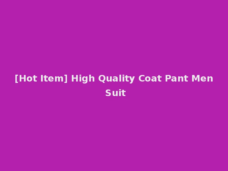 [Hot Item] High Quality Coat Pant Men Suit