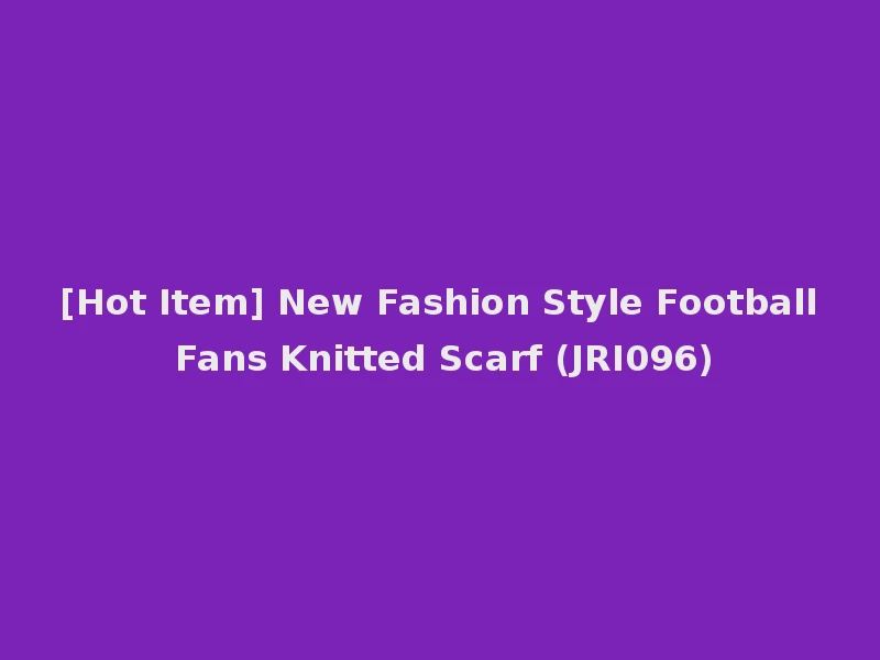 [Hot Item] New Fashion Style Football Fans Knitted Scarf (JRI096)