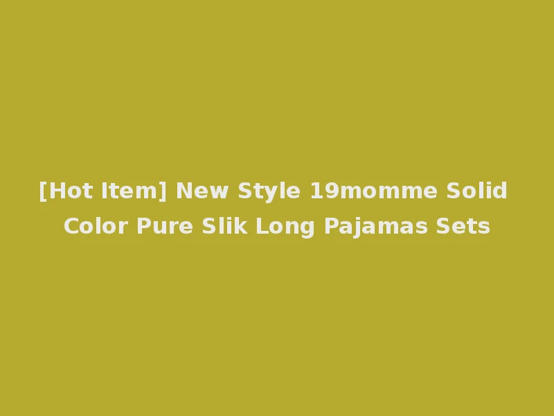 [Hot Item] New Style 19momme Solid Color Pure Slik Long Pajamas Sets